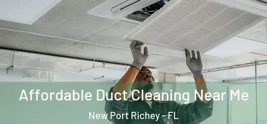  Affordable Duct Cleaning Near Me New Port Richey - FL