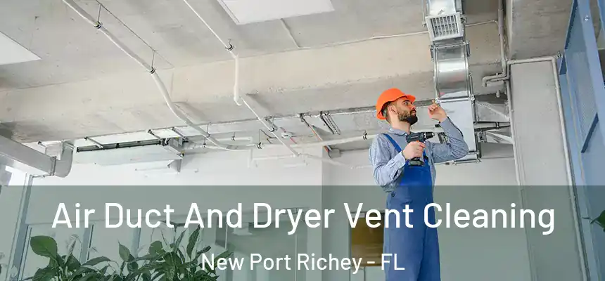 Air Duct And Dryer Vent Cleaning New Port Richey - FL