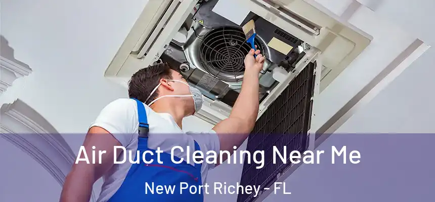  Air Duct Cleaning Near Me New Port Richey - FL