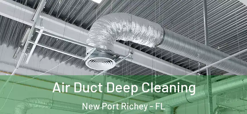 Air Duct Deep Cleaning New Port Richey - FL