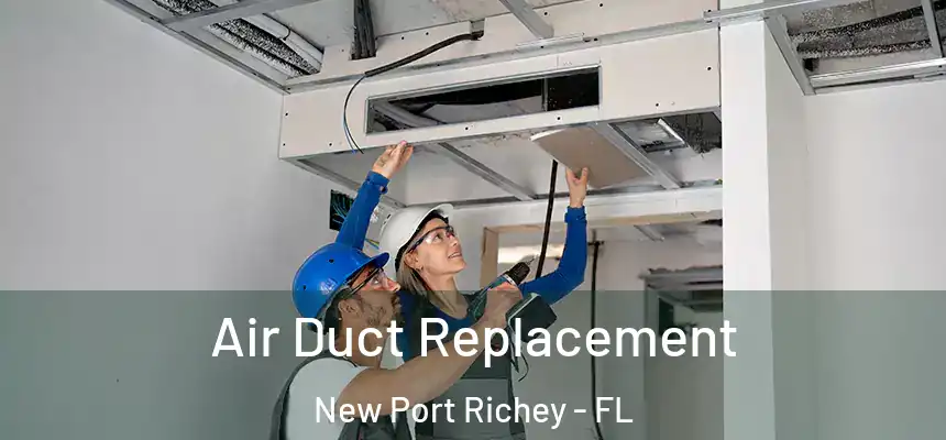 Air Duct Replacement New Port Richey - FL