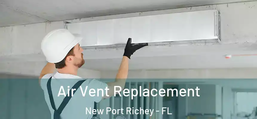 Air Vent Replacement New Port Richey - FL