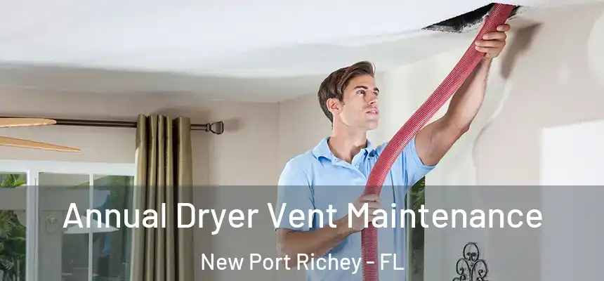  Annual Dryer Vent Maintenance New Port Richey - FL