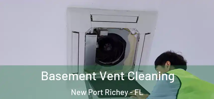Basement Vent Cleaning New Port Richey - FL