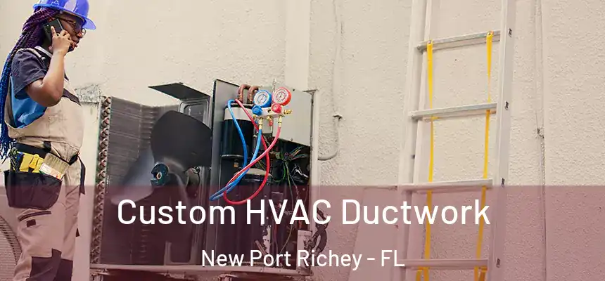 Custom HVAC Ductwork New Port Richey - FL