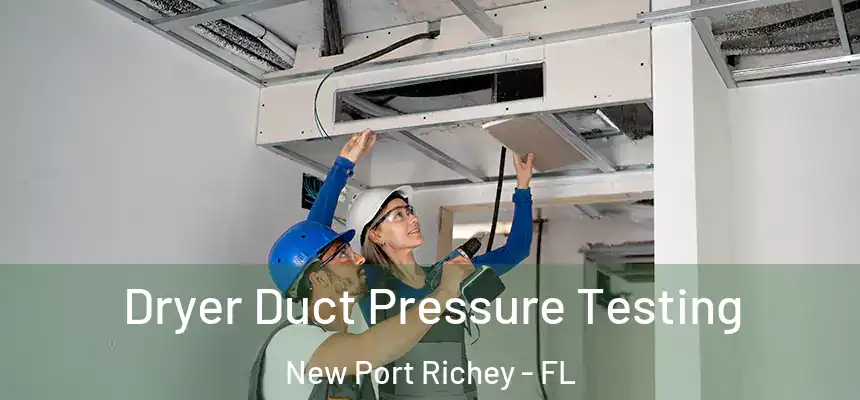  Dryer Duct Pressure Testing New Port Richey - FL