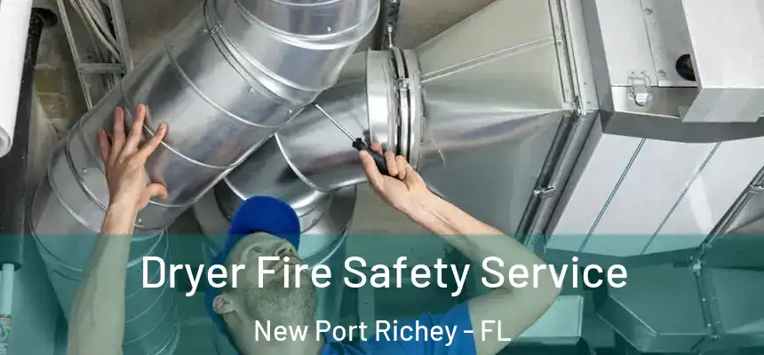 Dryer Fire Safety Service New Port Richey - FL