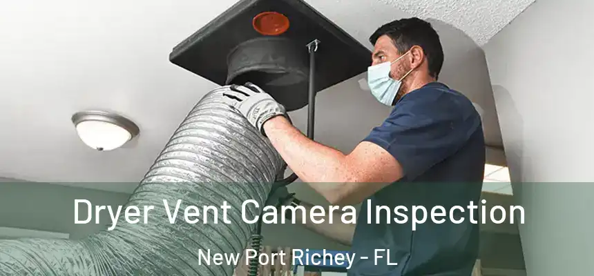 Dryer Vent Camera Inspection New Port Richey - FL