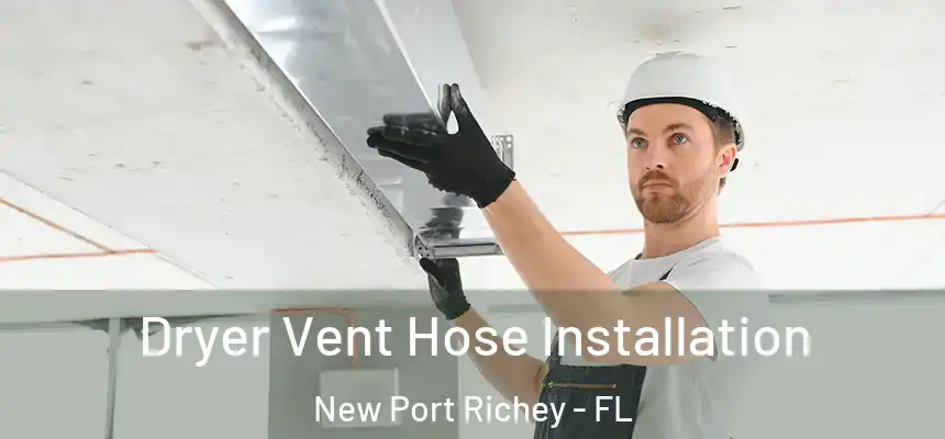 Dryer Vent Hose Installation New Port Richey - FL