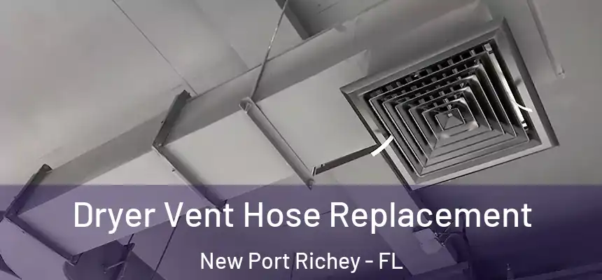  Dryer Vent Hose Replacement New Port Richey - FL