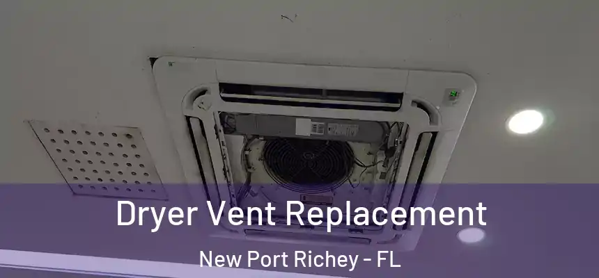 Dryer Vent Replacement New Port Richey - FL