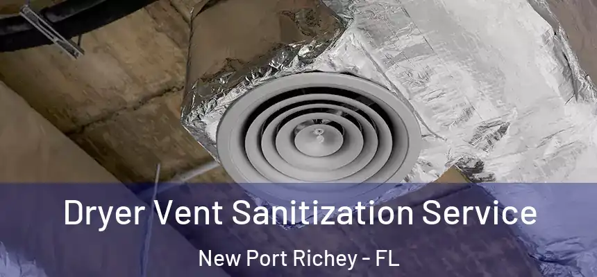 Dryer Vent Sanitization Service New Port Richey - FL