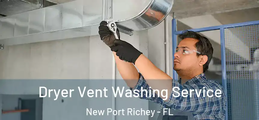Dryer Vent Washing Service New Port Richey - FL