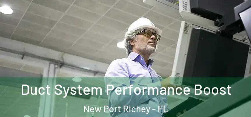 Duct System Performance Boost New Port Richey - FL
