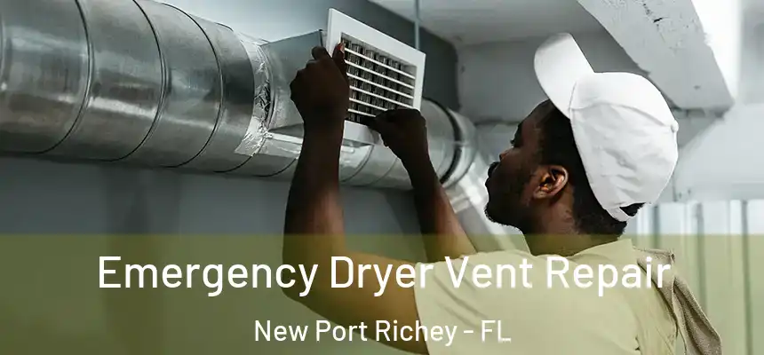 Emergency Dryer Vent Repair New Port Richey - FL