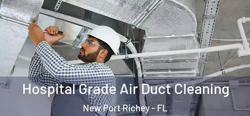  Hospital Grade Air Duct Cleaning New Port Richey - FL
