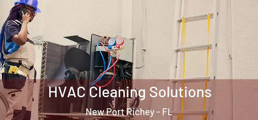  HVAC Cleaning Solutions New Port Richey - FL