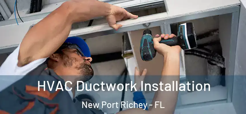 HVAC Ductwork Installation New Port Richey - FL