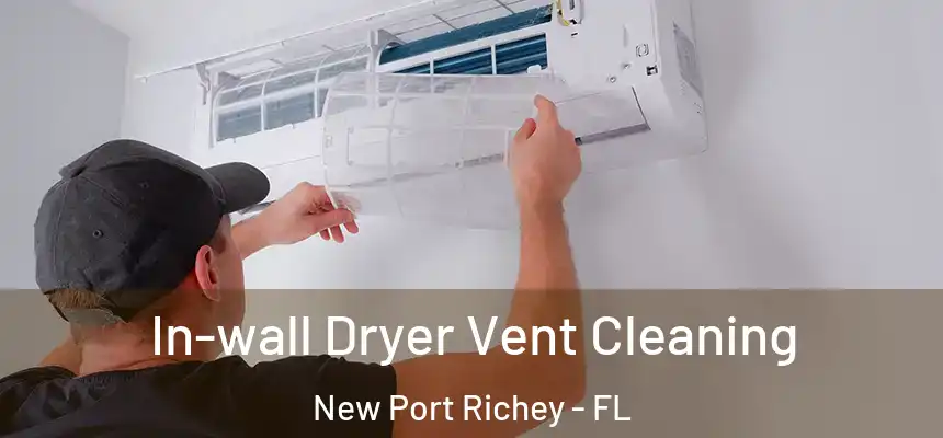 In-wall Dryer Vent Cleaning New Port Richey - FL