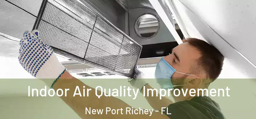 Indoor Air Quality Improvement New Port Richey - FL