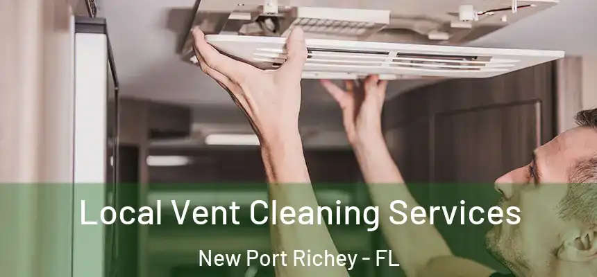Local Vent Cleaning Services New Port Richey - FL