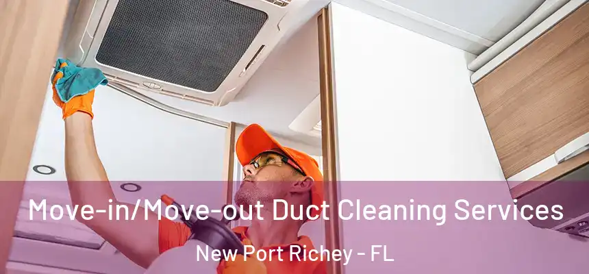  Move-in/Move-out Duct Cleaning Services New Port Richey - FL