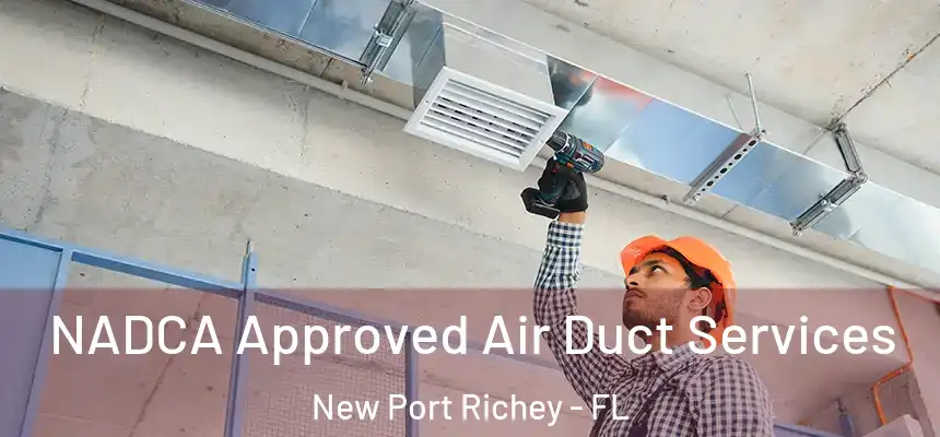  NADCA Approved Air Duct Services New Port Richey - FL