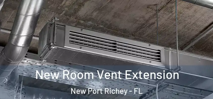 New Room Vent Extension New Port Richey - FL