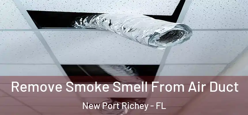  Remove Smoke Smell From Air Duct New Port Richey - FL