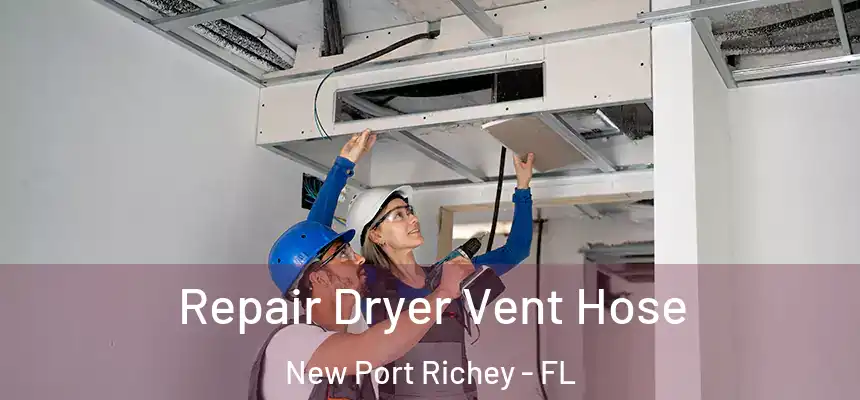 Repair Dryer Vent Hose New Port Richey - FL