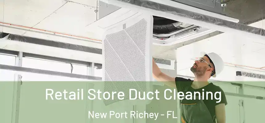  Retail Store Duct Cleaning New Port Richey - FL