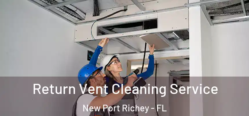  Return Vent Cleaning Service New Port Richey - FL