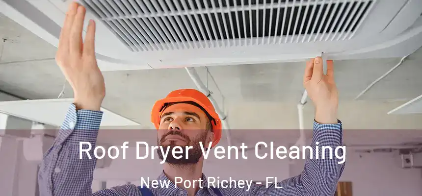  Roof Dryer Vent Cleaning New Port Richey - FL