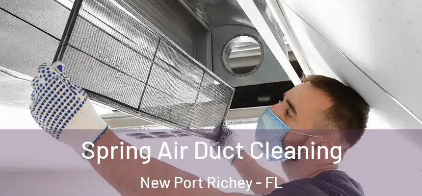 Spring Air Duct Cleaning New Port Richey - FL