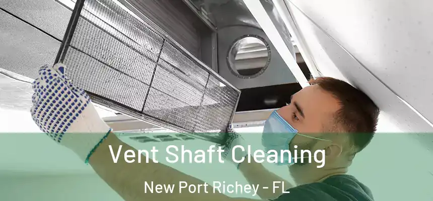  Vent Shaft Cleaning New Port Richey - FL